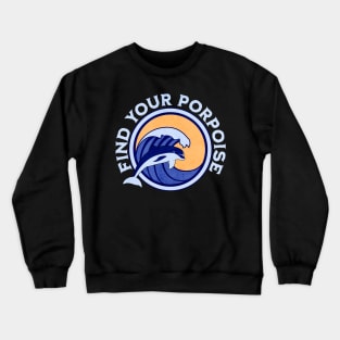 Find Your Porpoise Crewneck Sweatshirt